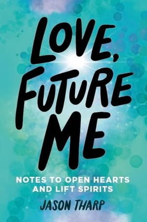 Love, Future Me: Notes to Open Hearts & Lift Spirits,New