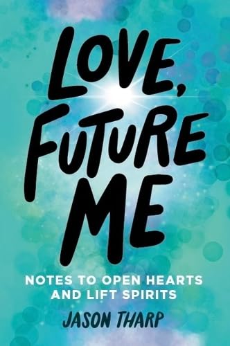 Love, Future Me: Notes to Open Hearts & Lift Spirits,New