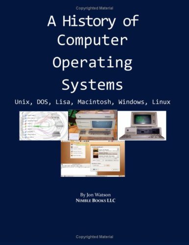 A History Of Computer Operating Systems: Unix, Dos, Lisa, Macintosh, Windows, Linux,Used