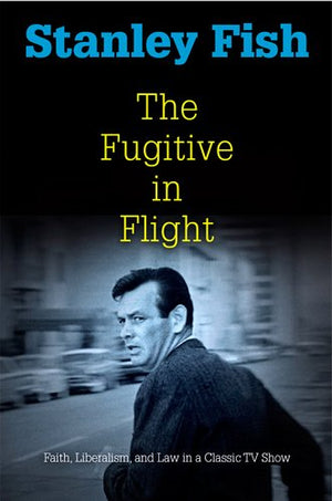 The Fugitive In Flight: Faith, Liberalism, And Law In A Classic Tv Show (Personal Takes)