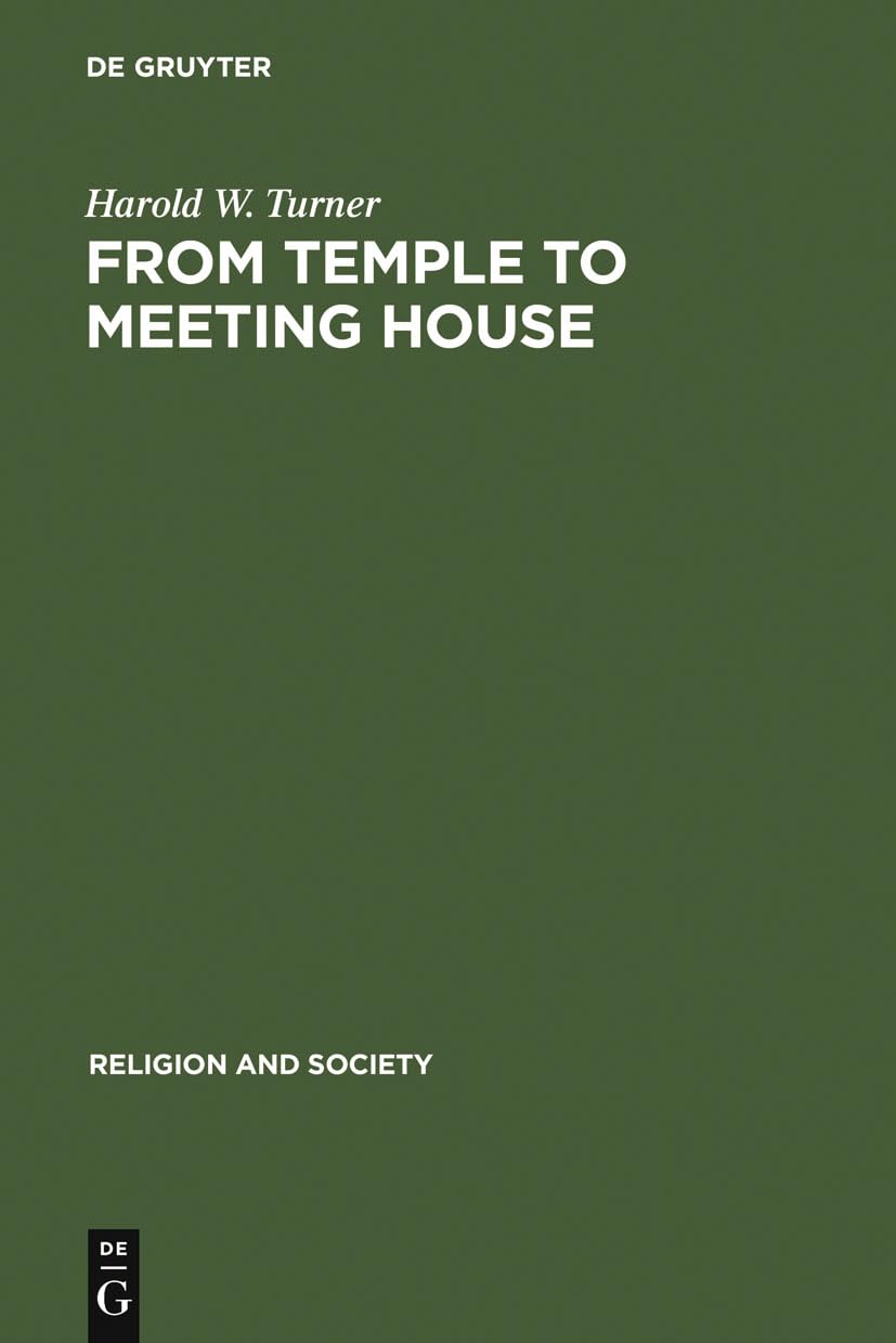 From Temple to Meeting House: The Phenomenology and Theology of Places of Worship (Religion and Society, 16),New