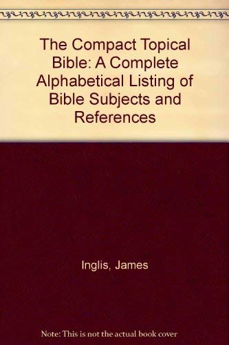 The Compact Topical Bible: A Complete Alphabetical Listing of Bible Subjects and References,Used
