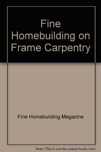 Fine Homebuilding on Frame Carpentry,Used