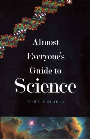 Almost Everyones Guide to Science: The Universe, Life and Everything (Yale Nota Bene)