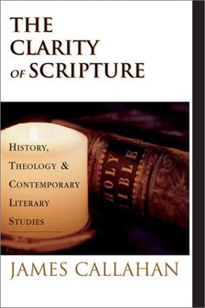 The Clarity of Scripture: History, Theology & Contemporary Literary Studies,Used
