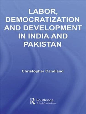 Labor, Democratization and Development in India and Pakistan (Routledge Contemporary South Asia Series),Used