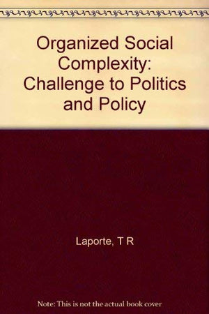 Organized Social Complexity: Challenge To Politics And Policy (Princeton Legacy Library, 1504)-new