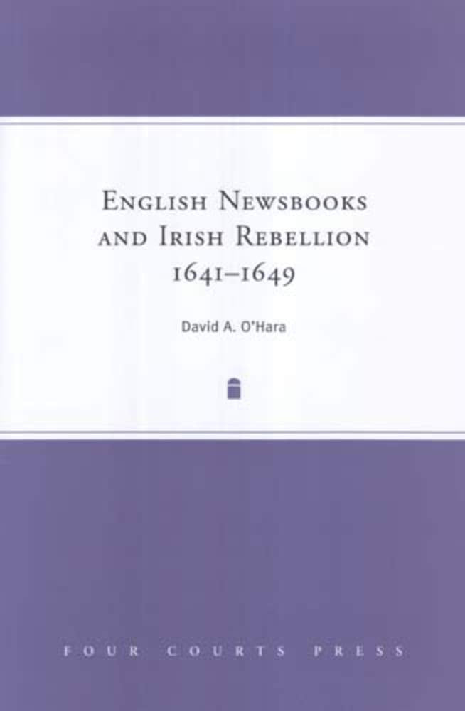 English Newsbooks And Irish Rebellion, 164149