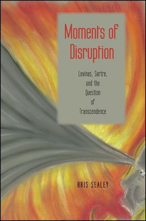 Moments of Disruption: Levinas, Sartre, and the Question of Transcendence,Used