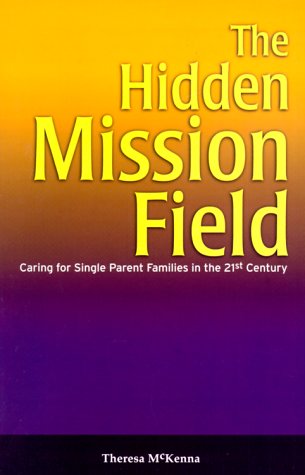 The Hidden Mission Field: Caring for Single Parent Families in the 21st Century,Used