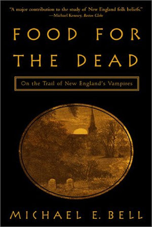 Food For The Dead: On The Trail Of New England'S Vampires,New