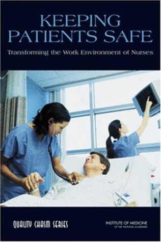 Keeping Patients Safe: Transforming the Work Environment of Nurses,Used