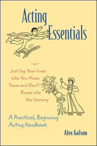 Acting Essentials Or Just Say Your Lines Like You Mean Them And Don'T Bump Into The Scenery: A Practical, Beginning Acting Han,New