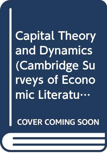 Capital Theory and Dynamics (Cambridge Surveys of Economic Literature),Used