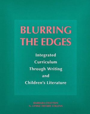 Blurring the Edges: Integrated Curriculum Through Writing and Children's Literature,Used