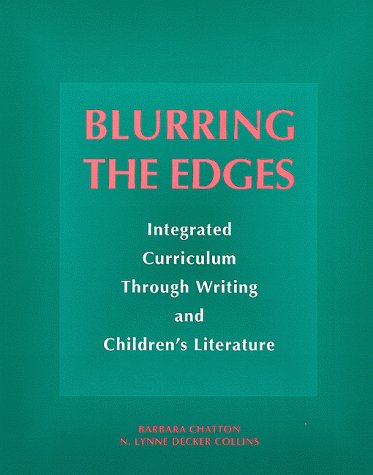 Blurring the Edges: Integrated Curriculum Through Writing and Children's Literature,Used