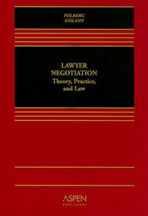 Lawyer Negotiation: Theory, Practice And Law,New