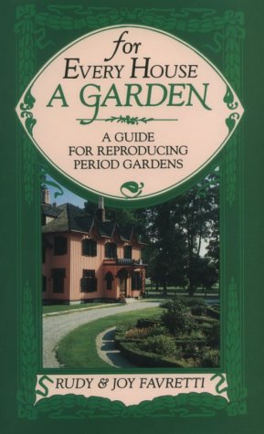 For Every House a Garden: A Guide for Reproducing Period Gardens,Used