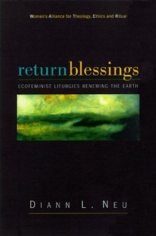 Return Blessings: Ecofeminist Liturgies Renewing the Earth,Used