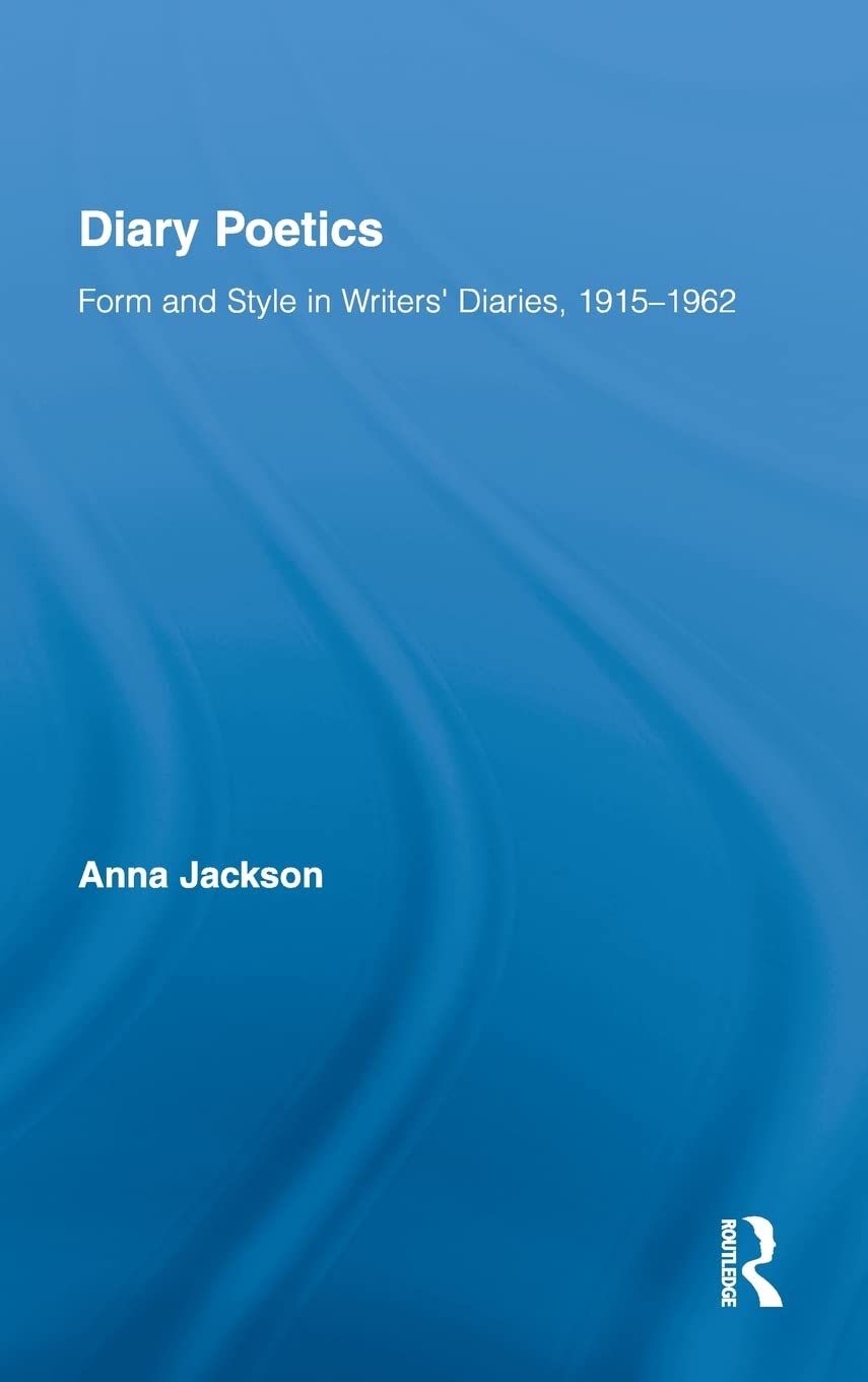 Diary Poetics: Form and Style in Writers Diaries, 19151962 (Routledge Studies in TwentiethCentury Literature),Used