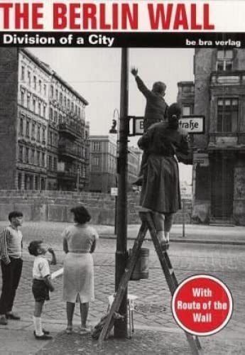 The Berlin Wall: Division of a City,New