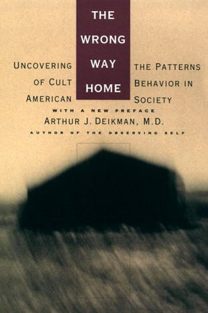 The Wrong Way Home: Uncovering The Patterns Of Cult Behavior In American Society-used