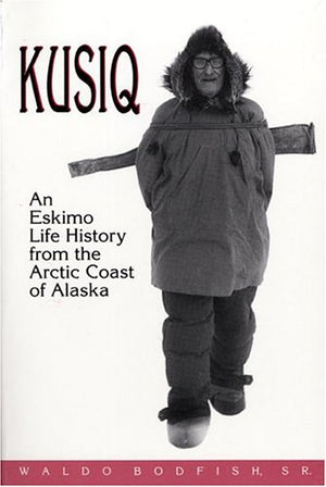 Kusiq: An Eskimo Life History From The Arctic Coast Of Alaska. (Oral Biography Series)-used