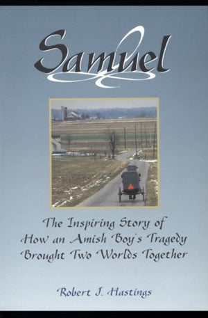 Samuel: The Inspiring Story of How an Amish Boy's Tragedy Brought Two Worlds Together,Used