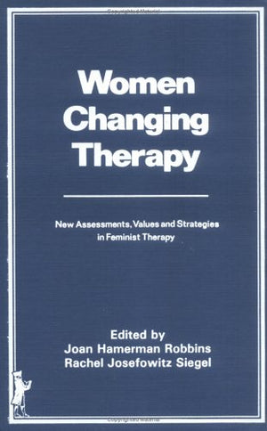 Women Changing Therapy: New Assessments, Values, and Strategies in Feminist Therapy,Used