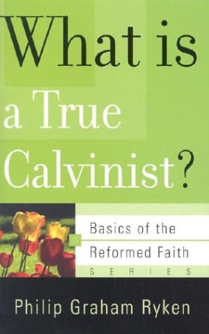 What Is a True Calvinist? (Basics of the Reformed Faith),Used