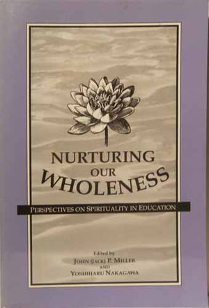 Nurturing Our Wholeness: Perspectives on Spirituality in Education,Used