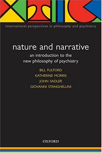 Nature and Narrative: An Introduction to the New Philosophy of Psychiatry (International Perspectives in Philosophy and Psychiat,New