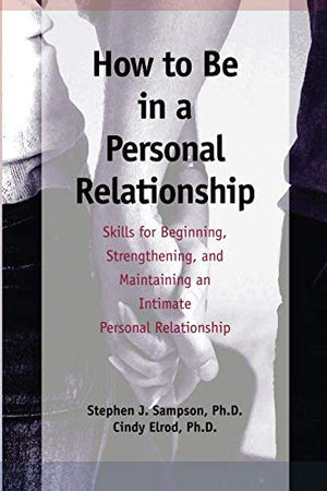 How to Be in a Personal Relationship: Skills for Beginning, Strengthening, and Maintaining an Intimate Personal Relationship,Used
