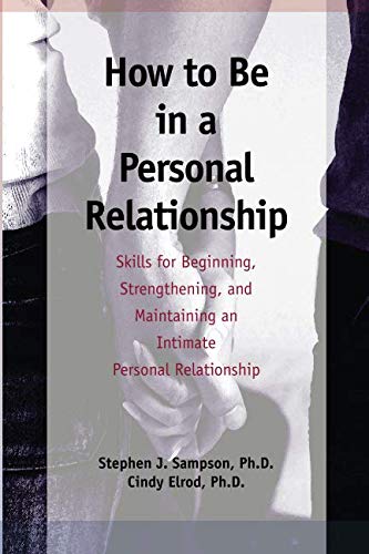 How to Be in a Personal Relationship: Skills for Beginning, Strengthening, and Maintaining an Intimate Personal Relationship,Used