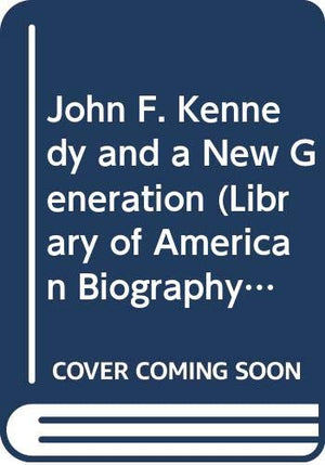 John F. Kennedy and a New Generation (Library of American Biography Series),Used