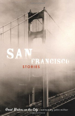 San Francisco Stories: Great Writers On The City,New