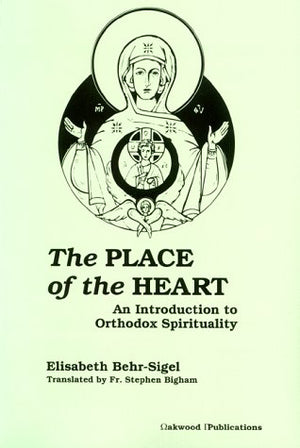 The Place of the Heart: An Introduction to Orthodox Spirituality,Used