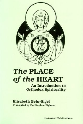 The Place of the Heart: An Introduction to Orthodox Spirituality,Used