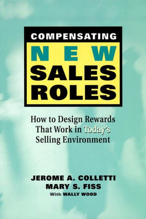 Compensating New Sales Roles: How to Design Rewards That Work in Today's Selling Environment,Used