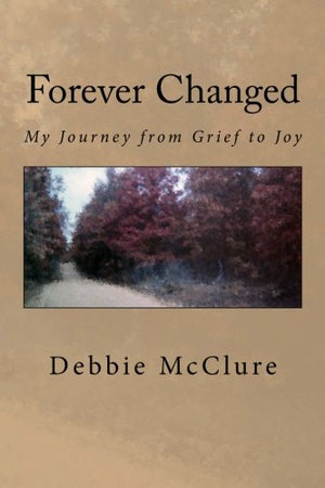 Forever Changed: My Journey From Grief To Joy,Used