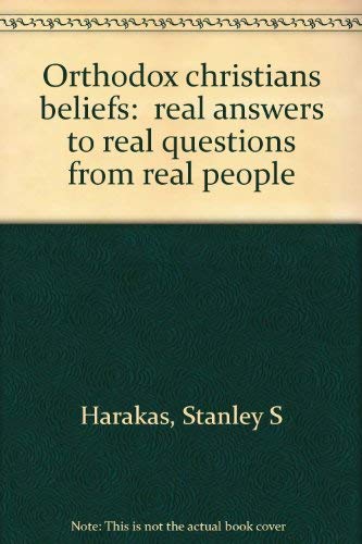 Orthodox christians beliefs:  real answers to real questions from real people