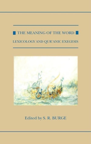 The Meaning of the Word: Lexicology and Qur'anic Exegesis (Qur'anic Studies Series),New