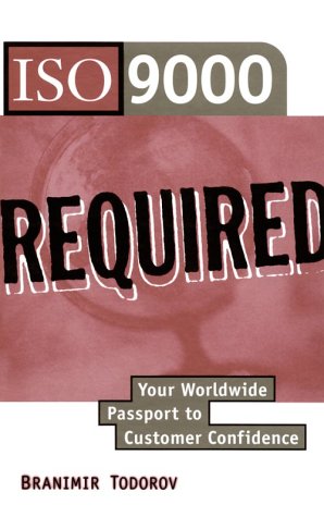 ISO 9000 Required: Your Worldwide Passport to Customer Confidence,Used
