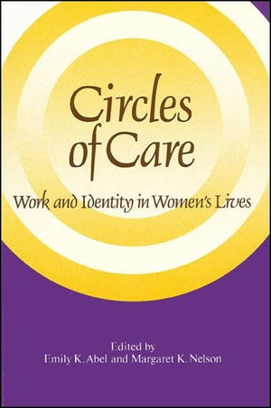 Circles of Care: Work and Identity in Women's Lives (SUNY series on Women and Work),New