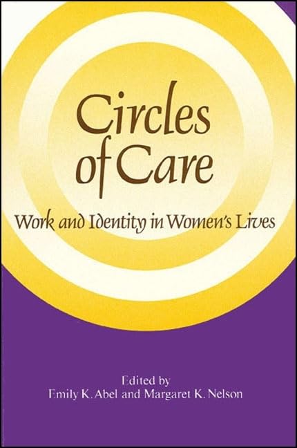 Circles of Care: Work and Identity in Women's Lives (SUNY series on Women and Work),New