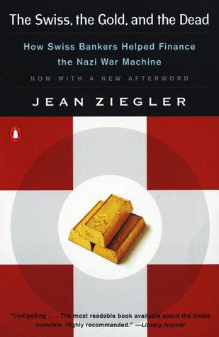The Swiss, The Gold, And The Dead: How Swiss Bankers Helped Finance The Nazi War Machine,Used