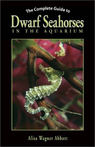 The Complete Guide to Dwarf Seahorses in the Aquarium,Used