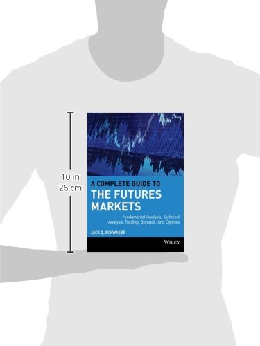 A Complete Guide To The Futures Markets: Fundamental Analysis, Technical Analysis, Trading, Spreads, And Options (Wiley Trading)