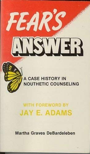Fear'S Answer  A Case History In Nouthetic Counseling-used