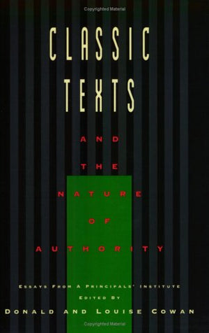 Classic Texts And The Nature Of Authority: An Account Of A Principals' Institute Conducted By The Dallas Institute Of Humanities